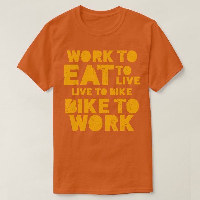 Camiseta Trabalhar para comer para viver em bicicleta até t (Frente do Design)