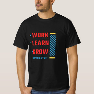 Camiseta Trabalhe • Aprenda • Cresça • Nunca Pare impresso
