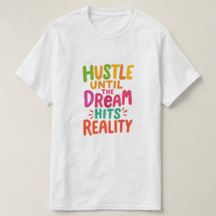 Camiseta Trabalhe até que o Sonho se Torne Realidade – Moti