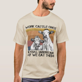 Camiseta Trabalhe Bovinos Uma Vez E Você Entenderá Vaca Eng