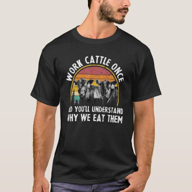 Camiseta Trabalhe com Gado Uma Vez e Você Entenderá Por Que (Frente)