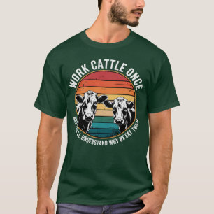 Camiseta Trabalhe com Gado Uma Vez e Você Entenderá Por Que