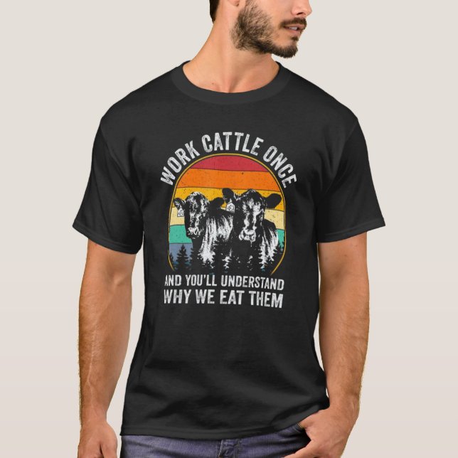 Camiseta Trabalhe com Gado Uma Vez e Você Entenderá Por Que (Frente)