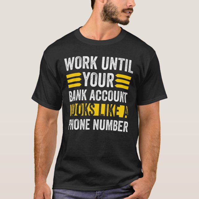 Camiseta Trabalhe Como Sua Conta Bancária Parece Um Número  (Frente)