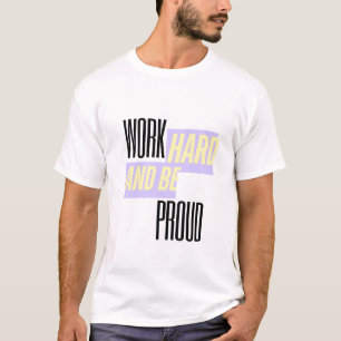 Camiseta Trabalhe Duro e Seja Orgulhoso, Inspirador, Motiva