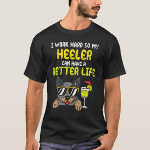 Camiseta Trabalhe Duro Heeler Vida Melhor Cachorro Engraçad