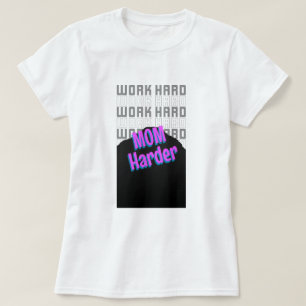 Camiseta Trabalhe Duro Mãe Trabalhando Mais Duro