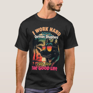 Camiseta Trabalhe duro para que meu pastor alemão possa viv