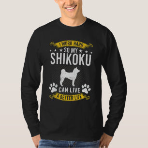 Camiseta Trabalhe Duro Para Que Meu Shikoku Viva Uma Vida d