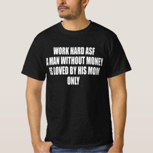 Camiseta Trabalhe Duro Pra Caramba Um Homem Sem Dinheiro é