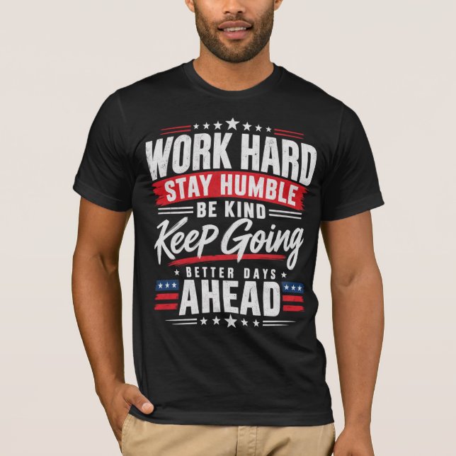 Camiseta Trabalhe Duro Seja Humilde Seja Gentil Continue Em (Frente)
