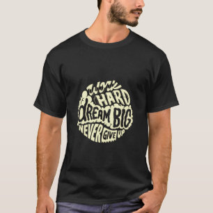 Camiseta Trabalhe duro, sonhe grande