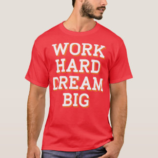 Camiseta Trabalhe duro sonhe grande