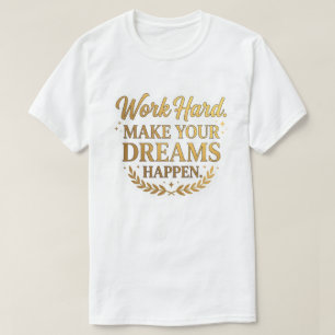 Camiseta Trabalhe Duro Sonhos Acontecem Presente Citação Ou