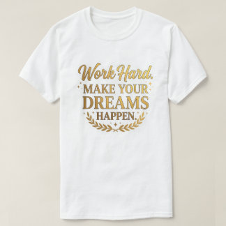 Camiseta Trabalhe Duro Sonhos Acontecem Presente Citação Ou