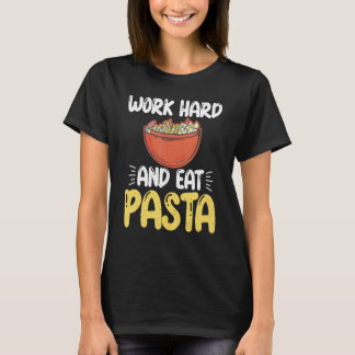 Camiseta Trabalhe em duro e coma o Pasta Lover