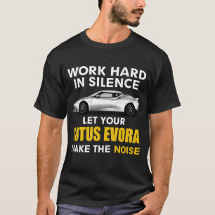 Camiseta Trabalhe em silêncio Deixe seu lótus evora fazer o