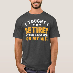 Camiseta Trabalhe Para Esposa Agora Retirem O Humor