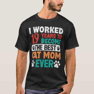 Camiseta Trabalhei 19 Anos Para Ser a Melhor Mãe de Gato! 1