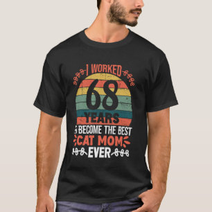 Camiseta Trabalhei 68 Anos Para Ser a Melhor Mãe de Gato! 6