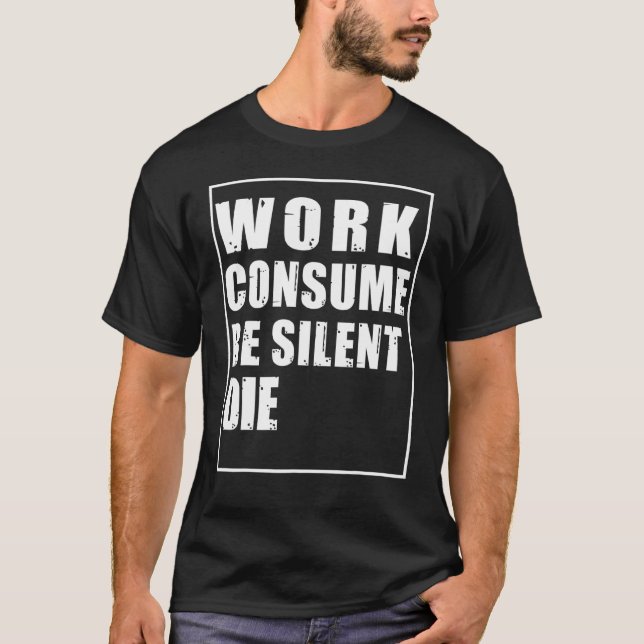 Camiseta Trabalho Consome Ser Silencioso Die Protesto Censu (Frente)