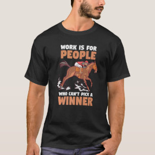 Camiseta Trabalho De Corrida De Cavalos é Para Pessoas Que
