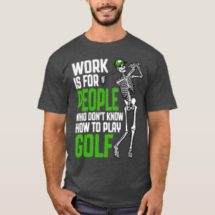 Camiseta Trabalho De Golfe É Para Pessoas Engraçadas Gol De
