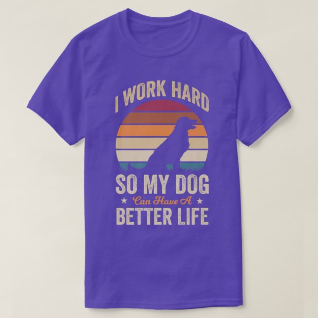 Camiseta Trabalho Duro Para Que Meu Cachorro Possa Ter Uma  (Frente do Design)