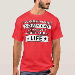 Camiseta Trabalho Duro Para Que Meu Gato Tenha Uma Vida Mel