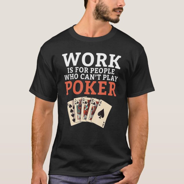 Camiseta Trabalho é para Pessoas que não podem jogar Poker  (Frente)