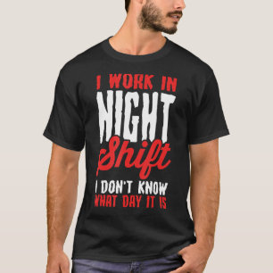Camiseta Trabalho no turno da noite Não sei que dia é
