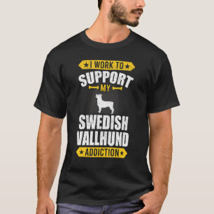 Camiseta Trabalho Para Apoiar O Meu Vício Sueco De Vallhund