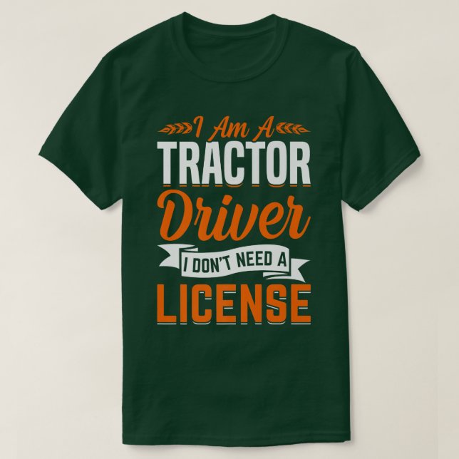 Camiseta Tractor Driver Don't Need License Fun Farming Farm (Frente do Design)