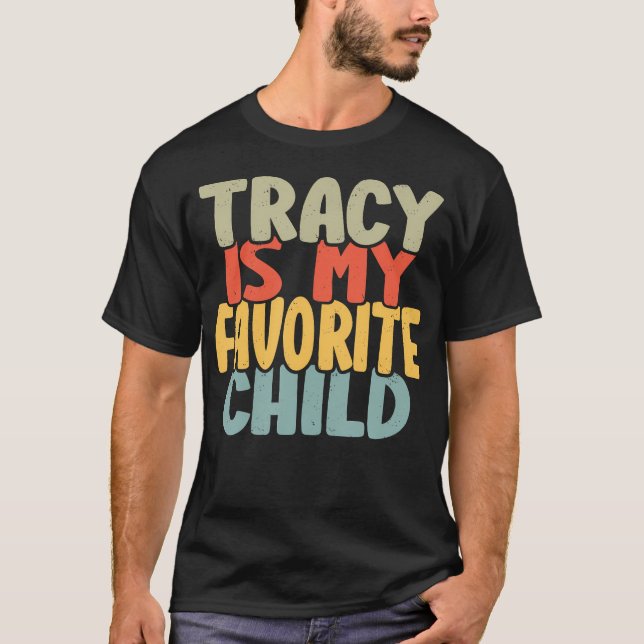 Camiseta Tracy Is My Favorite Child Funny Shirt From Tracy (Frente)