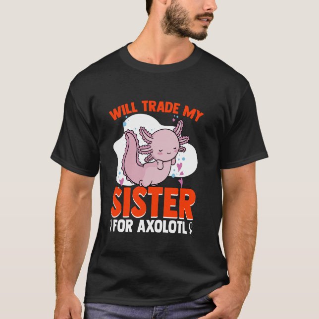 Camiseta Trade My Sister For Axolotls Mexican Animal Kawaii (Frente)