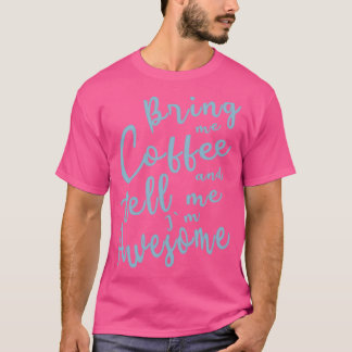 Camiseta Traga-me café e diga-me que é incrível 2