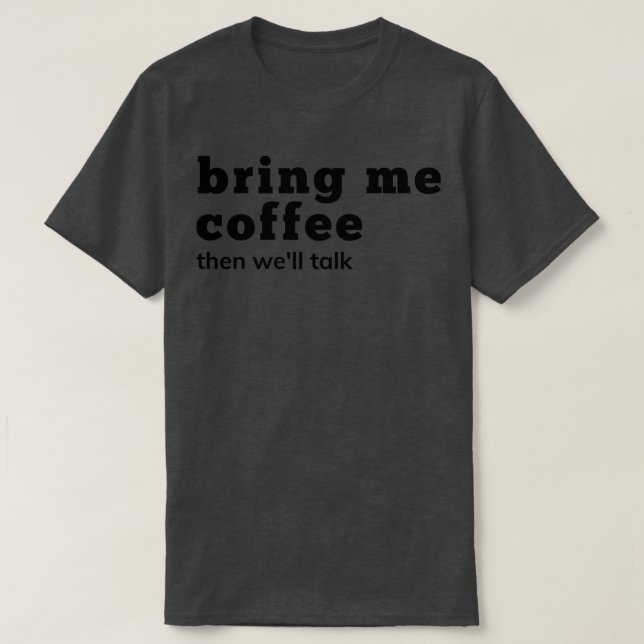 Camiseta Traga-Me Café E Fale Com O Café Engraçado (Frente do Design)