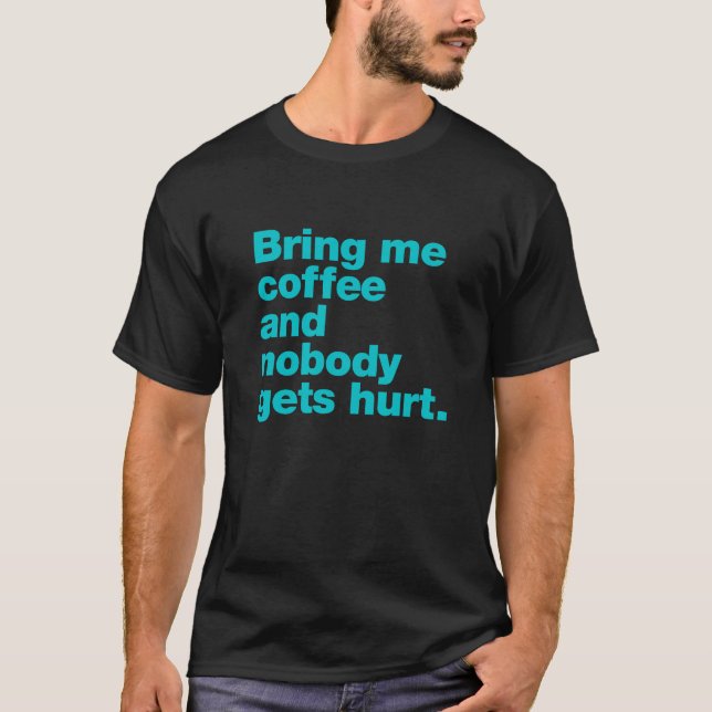 Camiseta Traga-me café e ninguém se machuca (Frente)