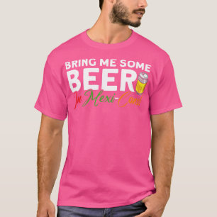 Camiseta Traga-Me Cerveja Em MexiCans Cinco De Mães Mexican