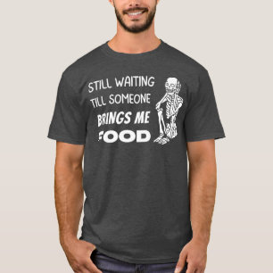 Camiseta Traga-me Comida Esqueleto Esperando Para Sempre me