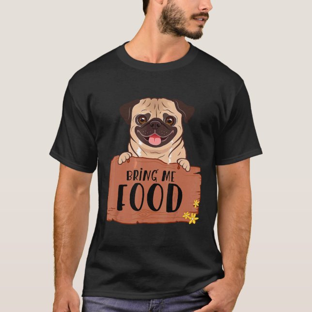 Camiseta Traga Me Comida Pug Engraçado Presente Fofo Para C (Frente)