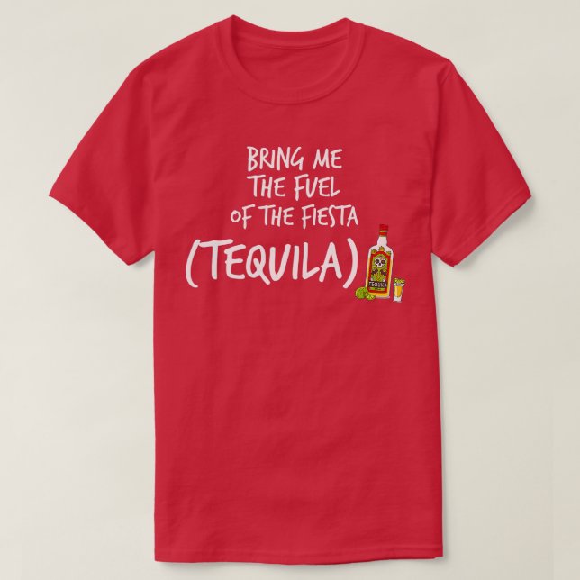 Camiseta Traga-me o combustível da Fiesta Engraçada Tequila (Frente do Design)
