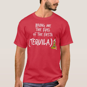 Camiseta Traga-me o combustível da Fiesta Engraçada Tequila