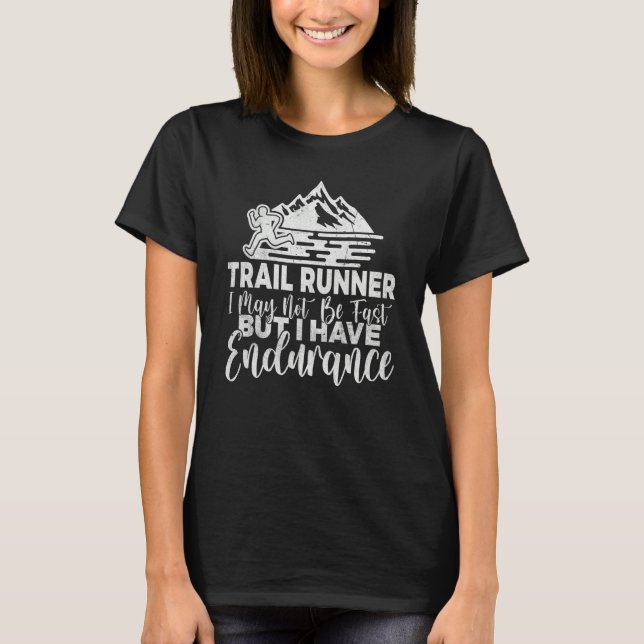Camiseta Trail Runner i may not be fast but i have Enduranc (Frente)