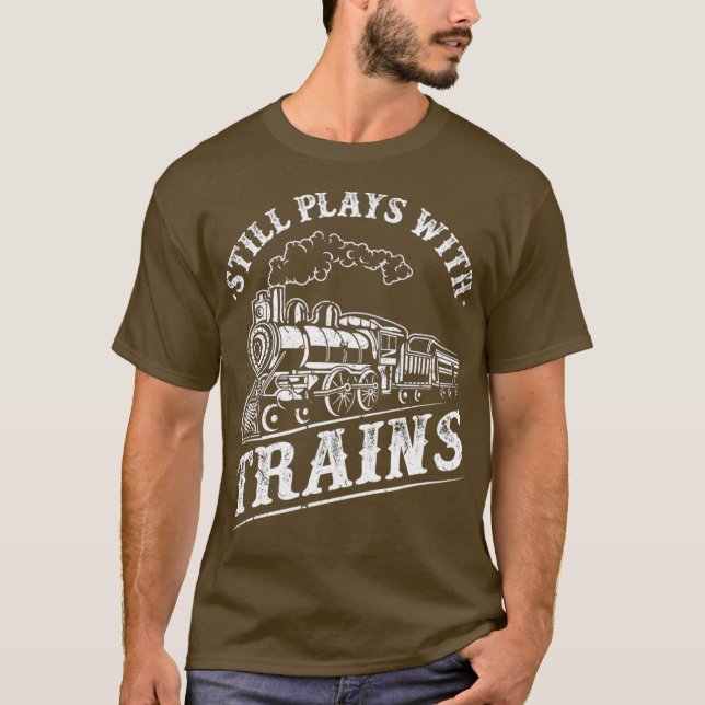 Camiseta Train Driver Railroad Locomotive Still Plays (Frente)
