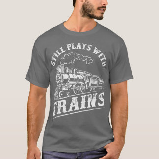 Camiseta Train Driver Railroad Locomotive Still Plays With