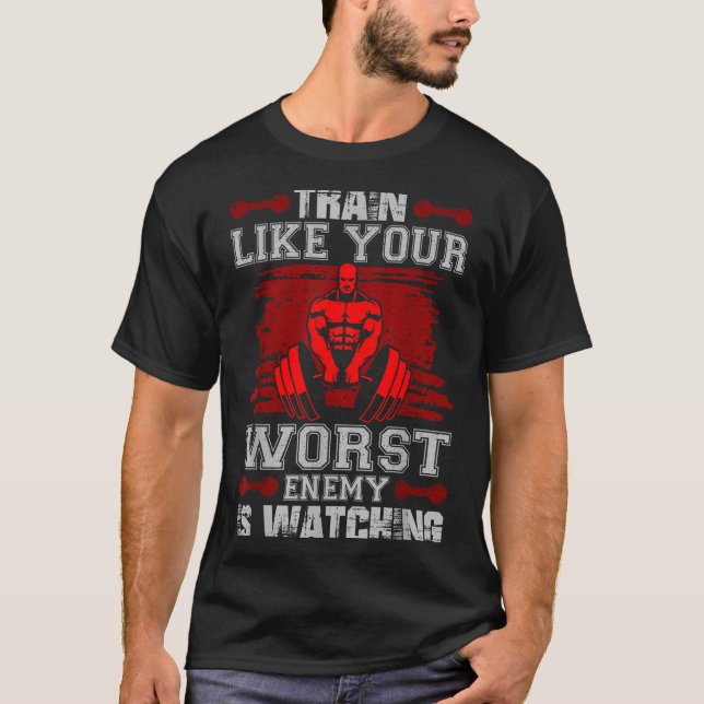 Camiseta Train Like Your Worst Enemy Is Watching Fitness Mo (Frente)