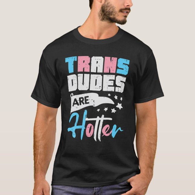Camiseta Trans Dudes Are Hotter Transgender Transsexual Pri (Frente)