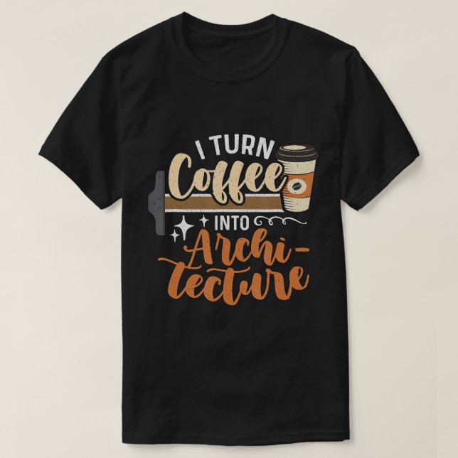 Camiseta Transformo Café Em Arquiteto De Engenharia De Arqu (Frente do Design)