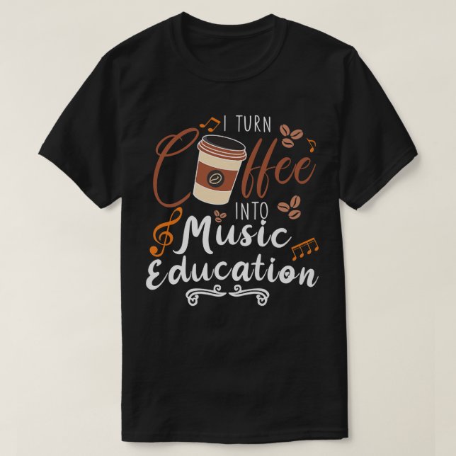 Camiseta Transformo Café Em Professor De Música Para Educaç (Frente do Design)